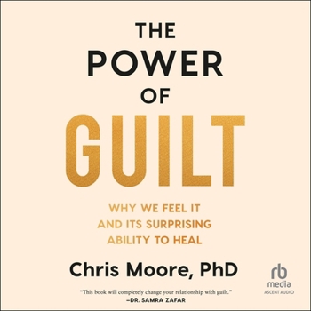 Audio CD The Power of Guilt: Why We Feel It and Its Surprising Ability to Heal Book