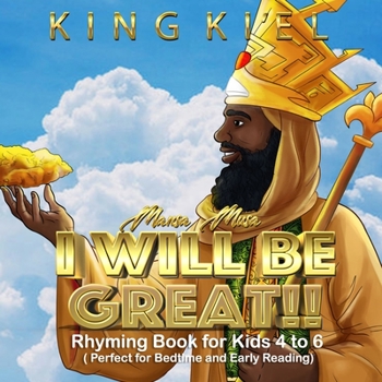 Paperback Mansa Musa, I WILL BE GREAT: Rhyming Book for Kids 4 to 6 ( Perfect for Bedtime and Early reading): Affirmations for Kids 1 Book