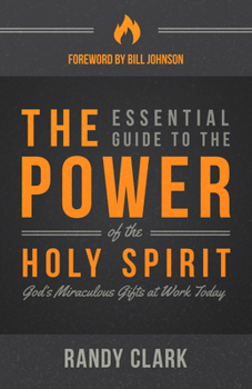 Paperback The Essential Guide to the Power of the Holy Spirit: God's Miraculous Gifts at Work Today Book