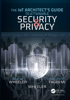 Hardcover The Iot Architect's Guide to Attainable Security and Privacy Book