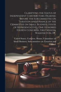 Paperback Clarifying the Status of Independent Contractors: Hearing Before the Subcommittee on Taxation and Finance of the Committee on Small Business, House of Book