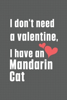 I don't need a valentine, I have a Mandarin Cat: For Mandarin Cat Fans