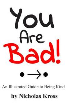 Paperback You Are Bad!: An Illustrated Guide to Being Kind Book
