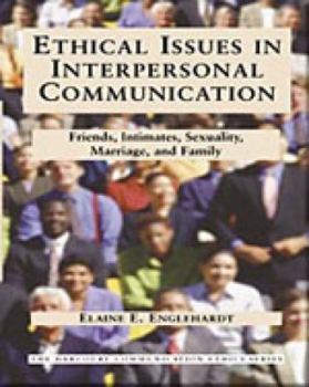 Paperback Ethical Issues in Interpersonal Communication: Friends, Intimates, Sexuality, Marriage & Family Book