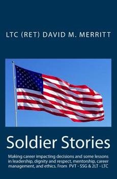 Paperback Soldier Stories: Making career impacting decisions and some lessons in leadership, dignity and respect, mentorship, career management, Book