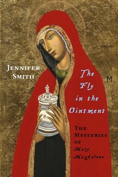 Paperback The Fly in the Ointment: The Mysteries of Mary Magdalene Book