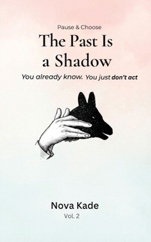 Pause & Choose: Past Is a Shadow