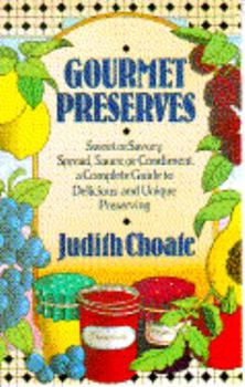 Paperback Gourmet Preserves: Sweet or Savory, Spread, Sauce or Condiment, a Complete Guide to Delicious... Book