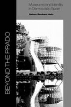 Hardcover Beyond the Prado: Museums and Identity in Democratic Spain Book