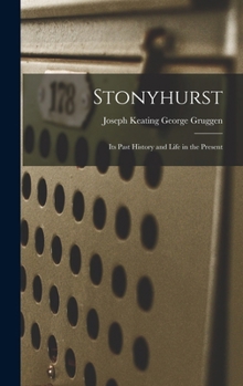 Hardcover Stonyhurst: Its Past History and Life in the Present Book
