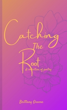 Paperback Catching the Root: A Collection of Poetry Book