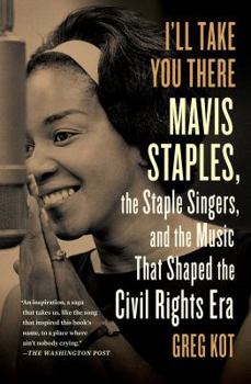 Paperback I'll Take You There: Mavis Staples, the Staple Singers, and the March Up Freedom's Highway Book