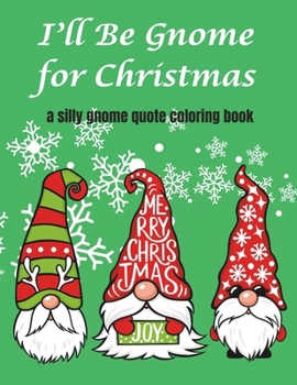 Paperback I'll be Gnome for Christmas: a silly gnome quote coloring book