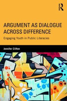 Paperback Argument as Dialogue Across Difference: Engaging Youth in Public Literacies Book