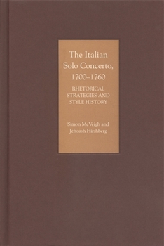 Hardcover The Italian Solo Concerto, 1700-1760: Rhetorical Strategies and Style History Book