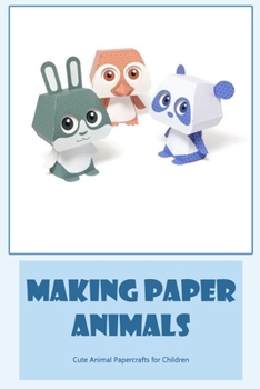 Making paper animals: Cute Animal Papercrafts for Children: Kids' Cute Animal Papercrafts