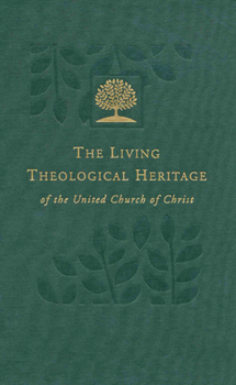 The Living Theological Heritage Of The United Church Of Christ: United And Uniting (Living Theological Heritage of the United Church of Christ)