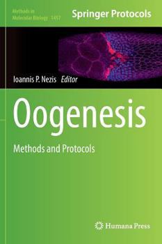 Oogenesis: Methods and Protocols - Book #1457 of the Methods in Molecular Biology