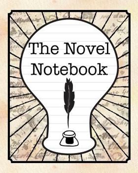 The Novel Notebook: Workbook for Writers and Novelists - One-Page Outliner Worksheets and Ideas List - Record and Explore Ideas - Basic Outline Book