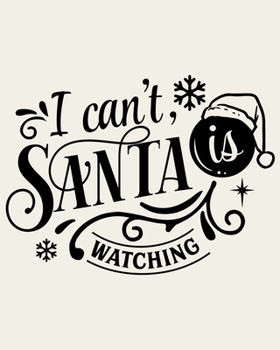 Paperback I Can't Santa Is Watching: Ultimate Christmas Planner Festive Organiser: Plan and Track Gifts, Cards, Meals, Online Shopping Book