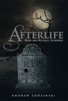 Paperback Afterlife Dead and Royally Screwed: Dead and Royally Screwed Book