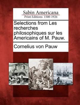 Paperback Selections from Les Recherches Philosophiques Sur Les Americains of M. Pauw. Book