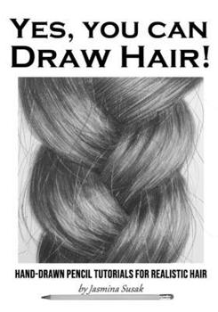 Paperback Yes, You Can Draw Hair!: Hand-Drawn Pencil Tutorials for Realistic Hair Book