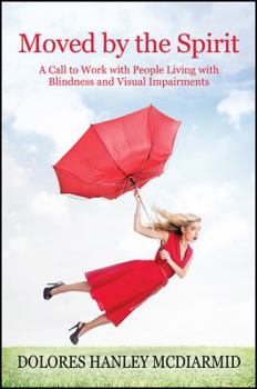 Moved By The Spirit: A Call to Work with People Living with Blindness and Visual Impairments