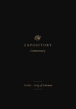 ESV Expository Commentary: Psalms–Song of Solomon - Book #5 of the ESV Expository Commentary