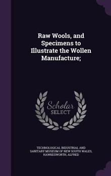 Hardcover Raw Wools, and Specimens to Illustrate the Wollen Manufacture; Book