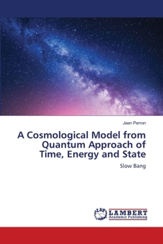Paperback A Cosmological Model from Quantum Approach of Time, Energy and State Book