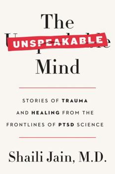 Hardcover The Unspeakable Mind: Stories of Trauma and Healing from the Frontlines of Ptsd Science Book