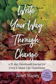 Write Your Way Through Change: A 21-Day Devotional Journal for Grief and Major Life Transitions