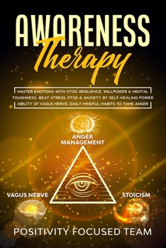 Paperback Awareness Therapy: Master Emotions with Stoic Resilience, Willpower & Mental Toughness. Beat Stress, Ptsd & Anxiety by Self-Healing Power Book
