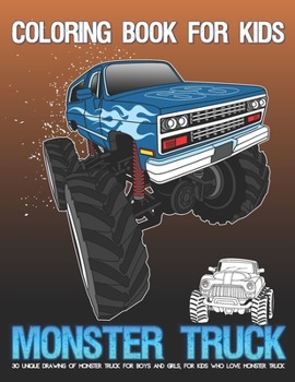 Paperback Coloring Book For Kids Monster Truck: 30 Unique Drawing of Monster Truck For Boys and Girls, For Kids Who Love Monster Truck Book