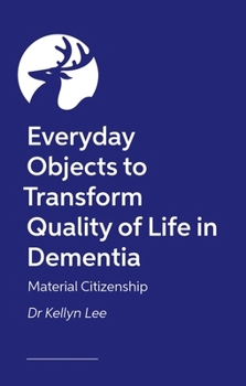 Paperback Material Citizenship in Dementia Care: Everyday Objects to Transform Quality of Life Book