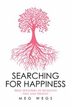 Hardcover Searching for Happiness: Brief Histories of Religions - Past and Present - Book