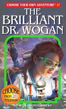 The Brilliant Dr. Wogan (Choose Your Own Adventure, #72) - Book #72 of the Choose Your Own Adventure