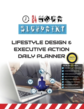 24 Hour Blueprint: Lifestyle Design & Executive Action Daily Planner (2025 Edition)