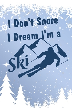 I Don't Snore I Dream I'm a ski: journal