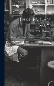 Hardcover The Healthy Baby: The Care and Feeding of Infants in Sickness and in Health Book