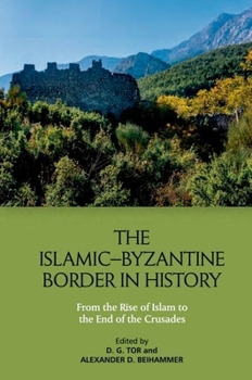 The Islamic–Byzantine Border in History: From the Rise of Islam to the End of the Crusades
