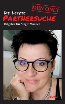 Paperback Die letzte Partnersuche - MEN ONLY: Ratgeber für Single Männer [German] Book