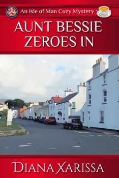 Aunt Bessie Zeroes In (An Isle of Man Cozy Mystery) - Book #26 of the Isle of Man