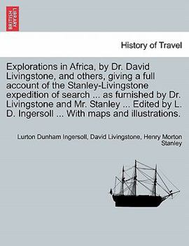 Paperback Explorations in Africa, by Dr. David Livingstone, and Others, Giving a Full Account of the Stanley-Livingstone Expedition of Search ... as Furnished b Book