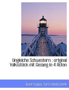 Paperback Ungleiche Schwestern: Original Volksstuck Mit Gesang in 4 Acten [German] Book