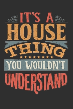 It's A House You Wouldn't Understand: Want To Create An Emotional Moment For A House Family Member ? Show The House's You Care With This Personal Custom Gift With House's Very Own Family Name Surname 