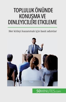 Paperback Topluluk önünde konu&#351;ma ve dinleyicileri etkileme: Her kitleyi kazanmak için basit ad&#305;mlar [French] Book