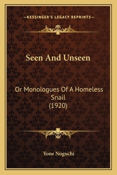 Seen & Unseen, or, Monologues of a Homeless Snail