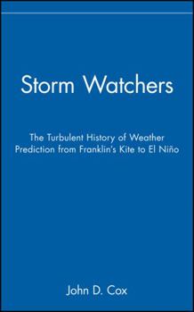 Hardcover Storm Watchers: The Turbulent History of Weather Prediction from Franklin's Kite to El Nino Book
